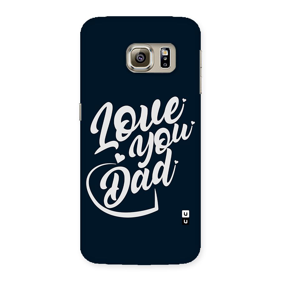 Love You Dad Back Case for Samsung Galaxy S6 Edge