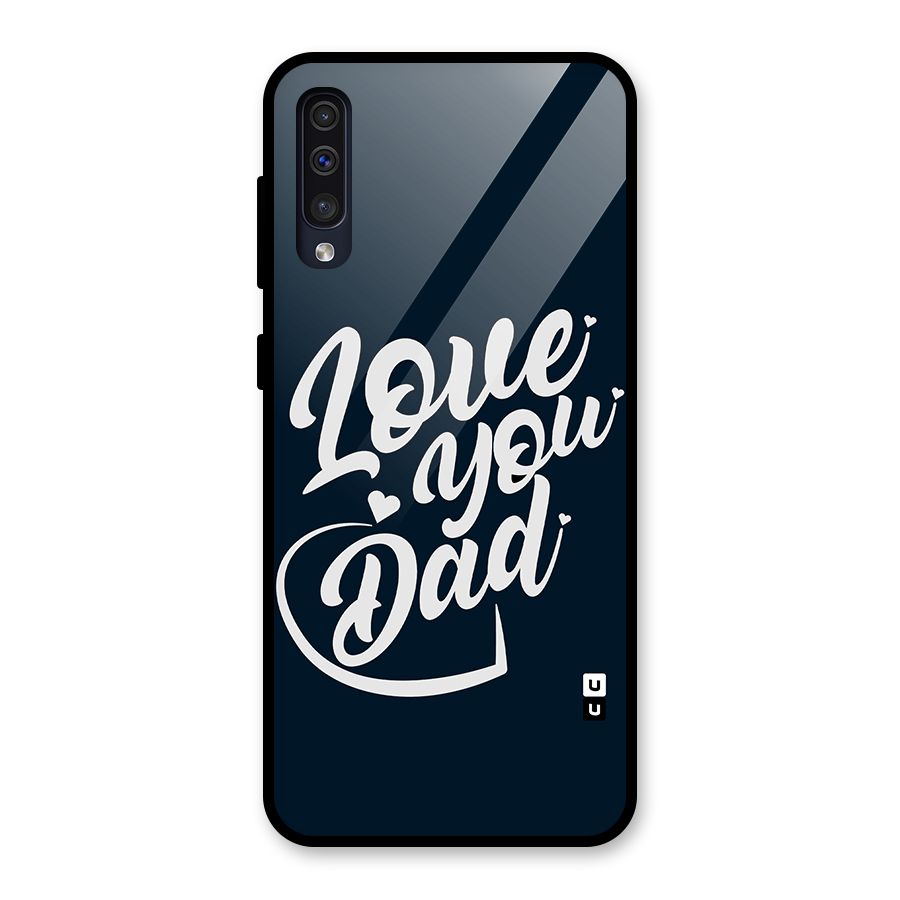 Love You Dad Glass Back Case for Galaxy A50