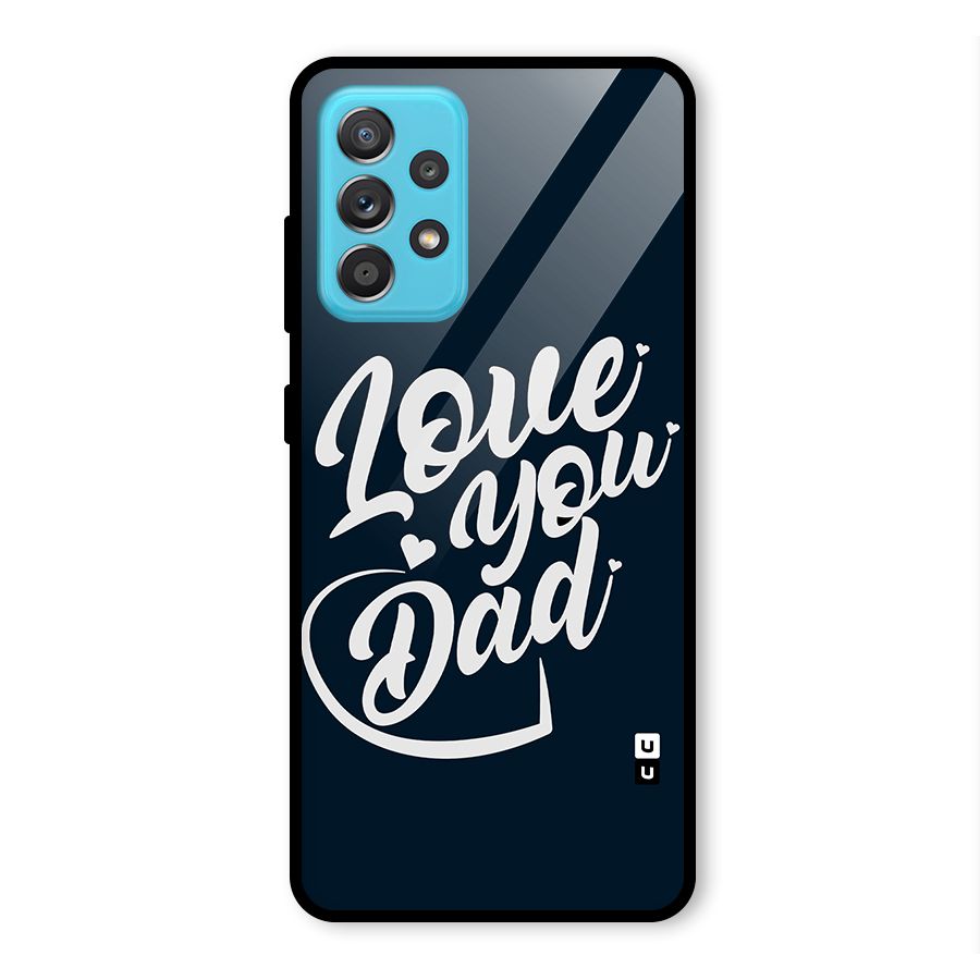 Love You Dad Glass Back Case for Galaxy A52
