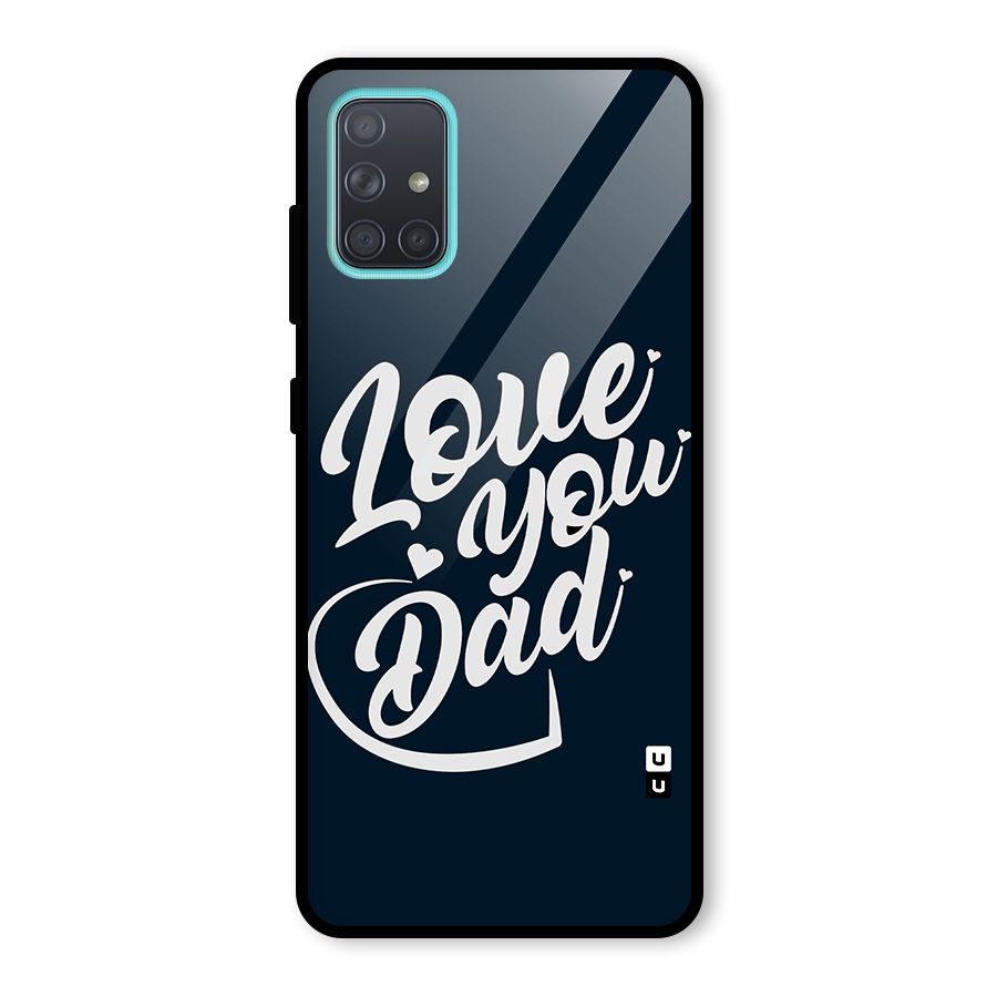 Love You Dad Glass Back Case for Galaxy A71