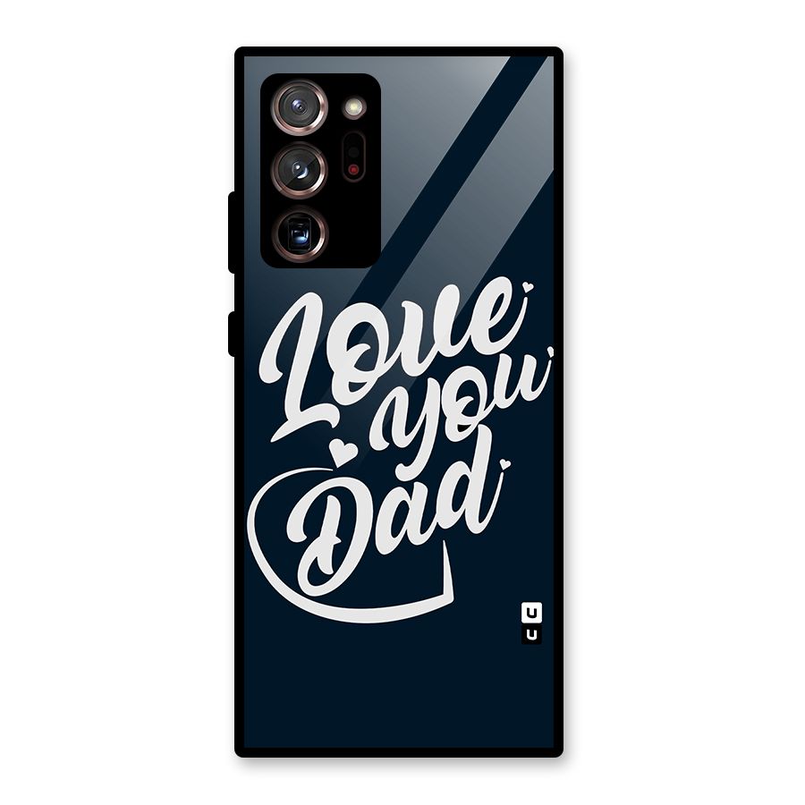 Love You Dad Glass Back Case for Galaxy Note 20 Ultra