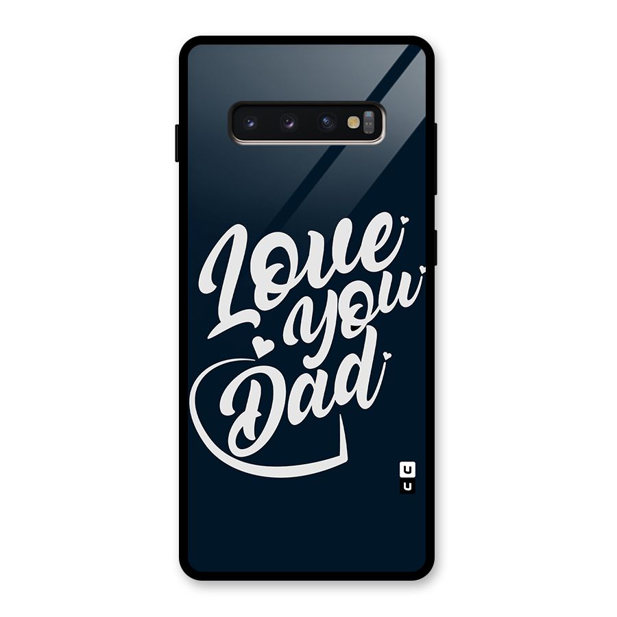 Love You Dad Glass Back Case for Galaxy S10 Plus