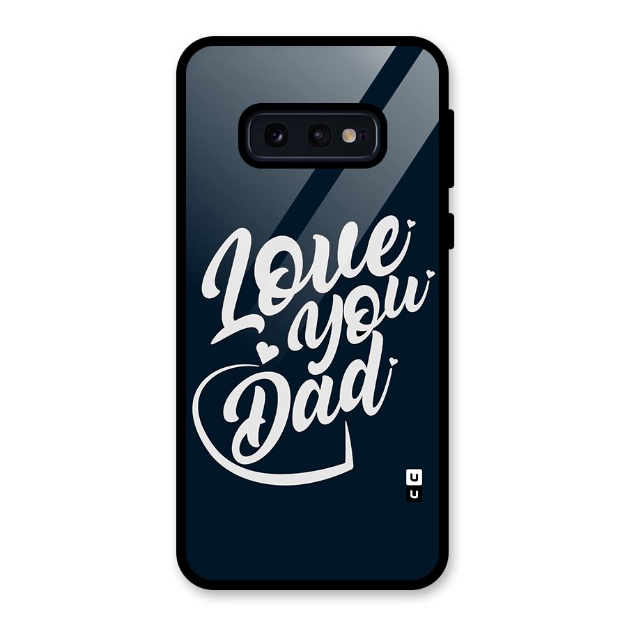 Love You Dad Glass Back Case for Galaxy S10e