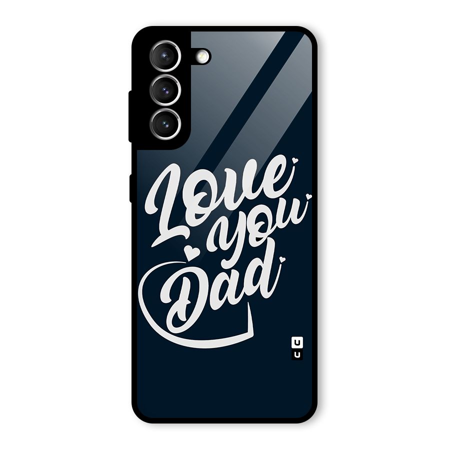 Love You Dad Glass Back Case for Galaxy S21 5G
