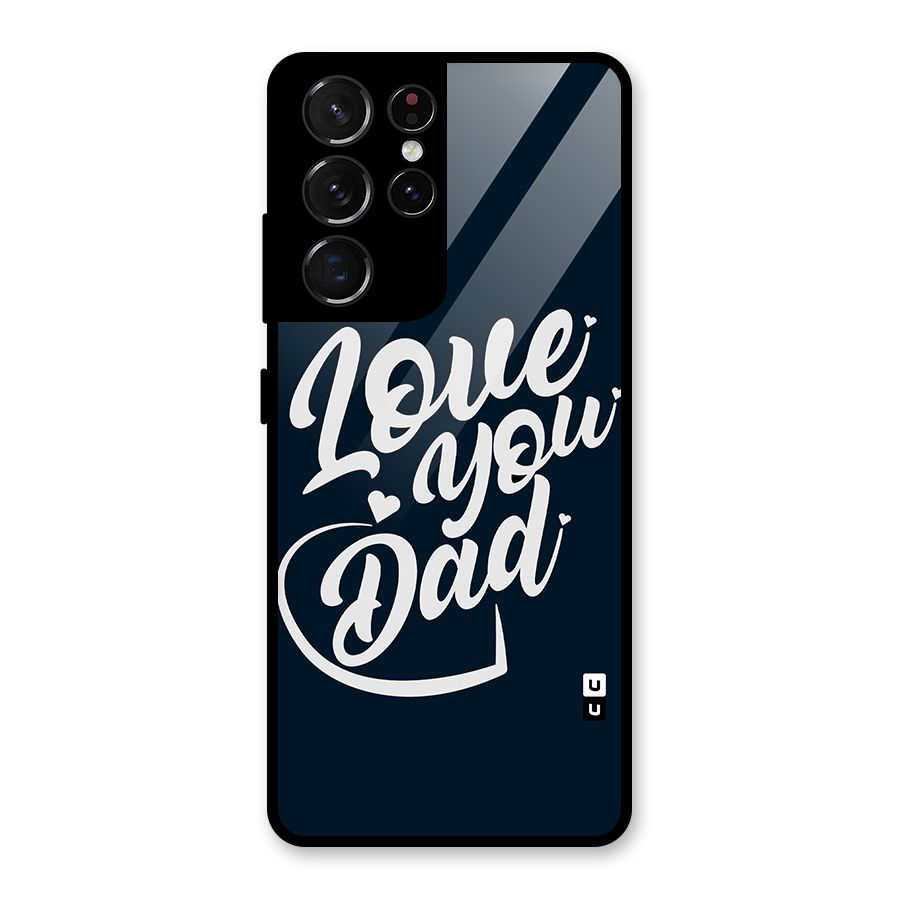 Love You Dad Glass Back Case for Galaxy S21 Ultra 5G