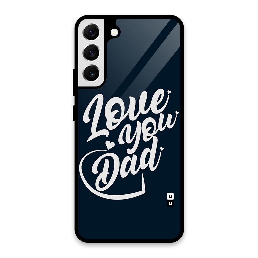 Love You Dad Glass Back Case for Galaxy S22 Plus 5G