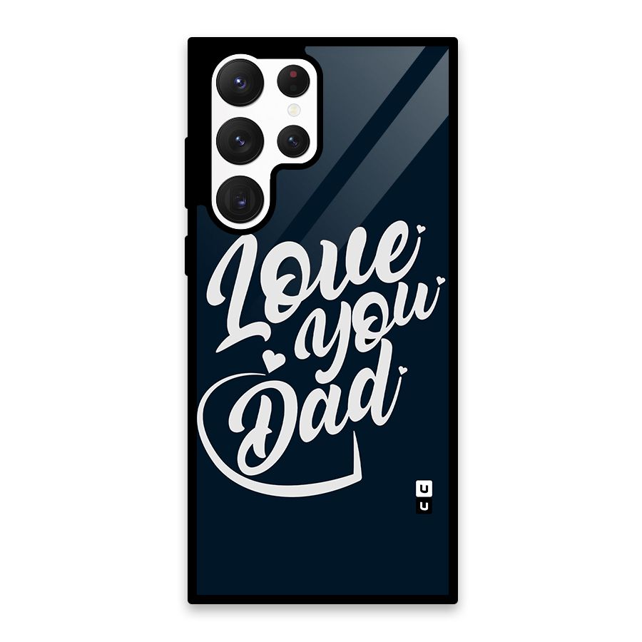 Love You Dad Glass Back Case for Galaxy S22 Ultra 5G