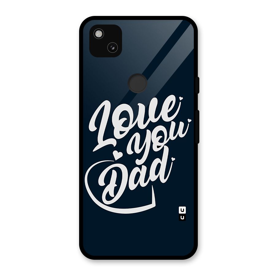 Love You Dad Glass Back Case for Google Pixel 4a