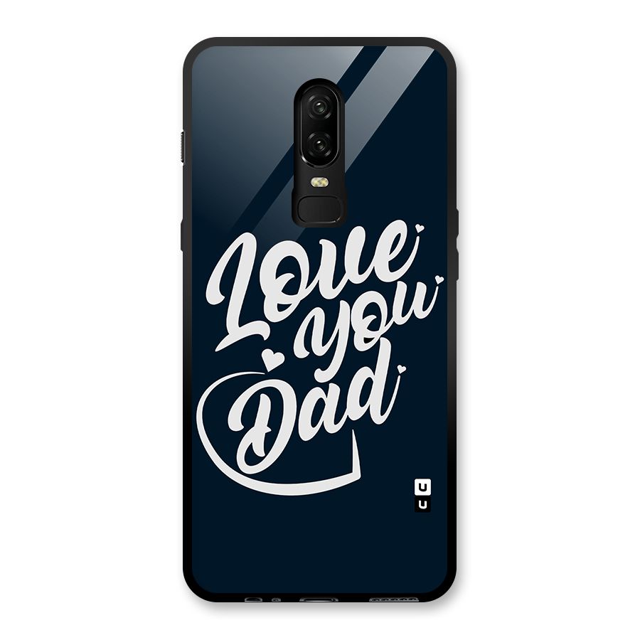 Love You Dad Glass Back Case for OnePlus 6