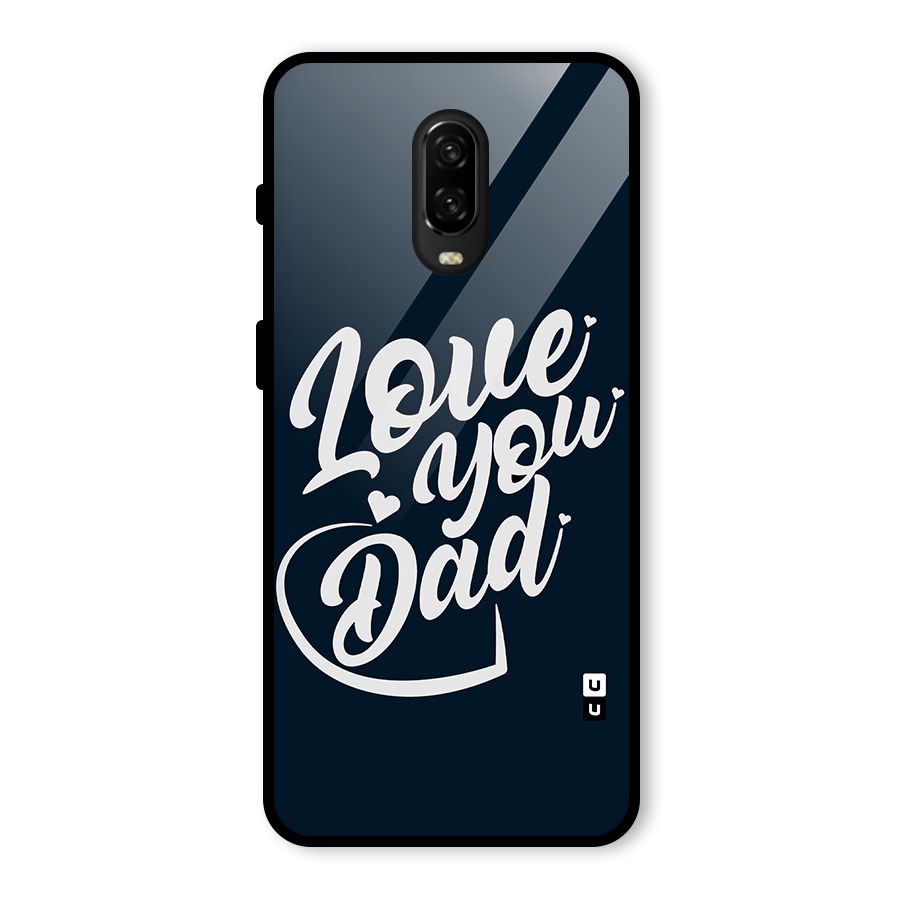 Love You Dad Glass Back Case for OnePlus 6T