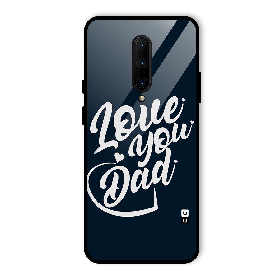 Love You Dad Glass Back Case for OnePlus 7 Pro