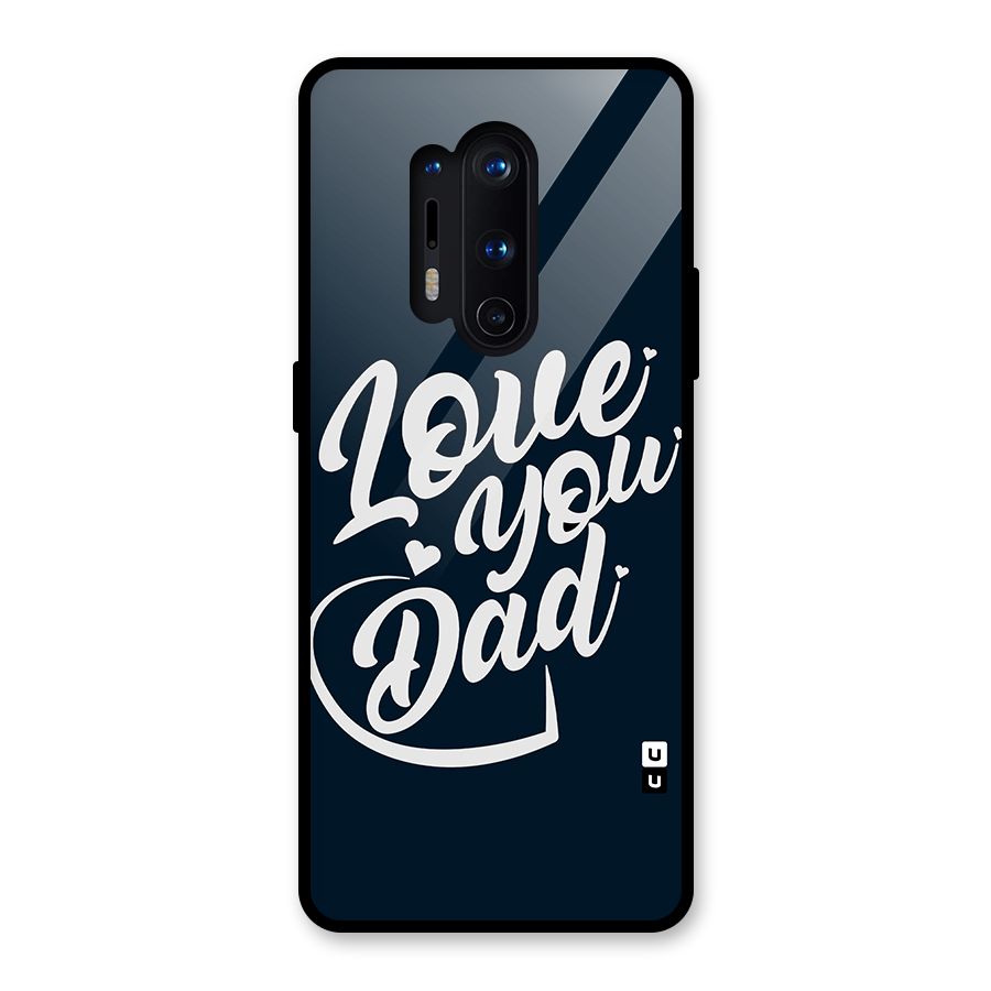 Love You Dad Glass Back Case for OnePlus 8 Pro