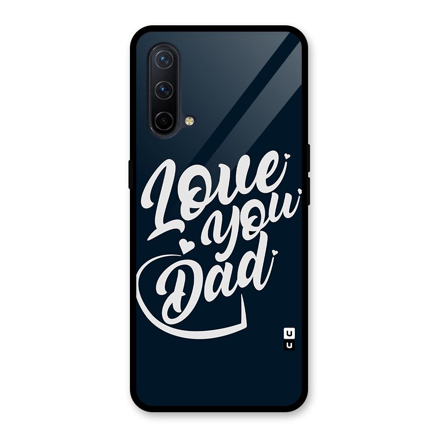 Love You Dad Glass Back Case for OnePlus Nord CE 5G