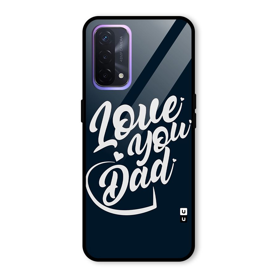 Love You Dad Glass Back Case for Oppo A74 5G