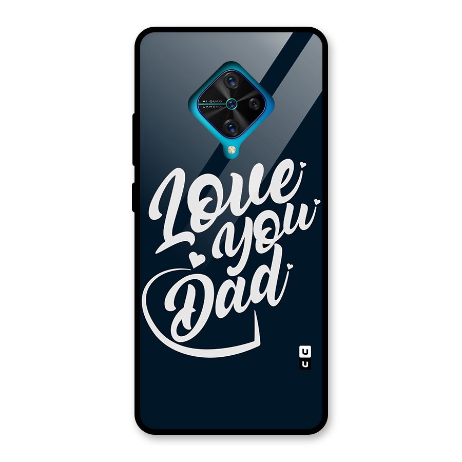 Love You Dad Glass Back Case for Vivo S1 Pro