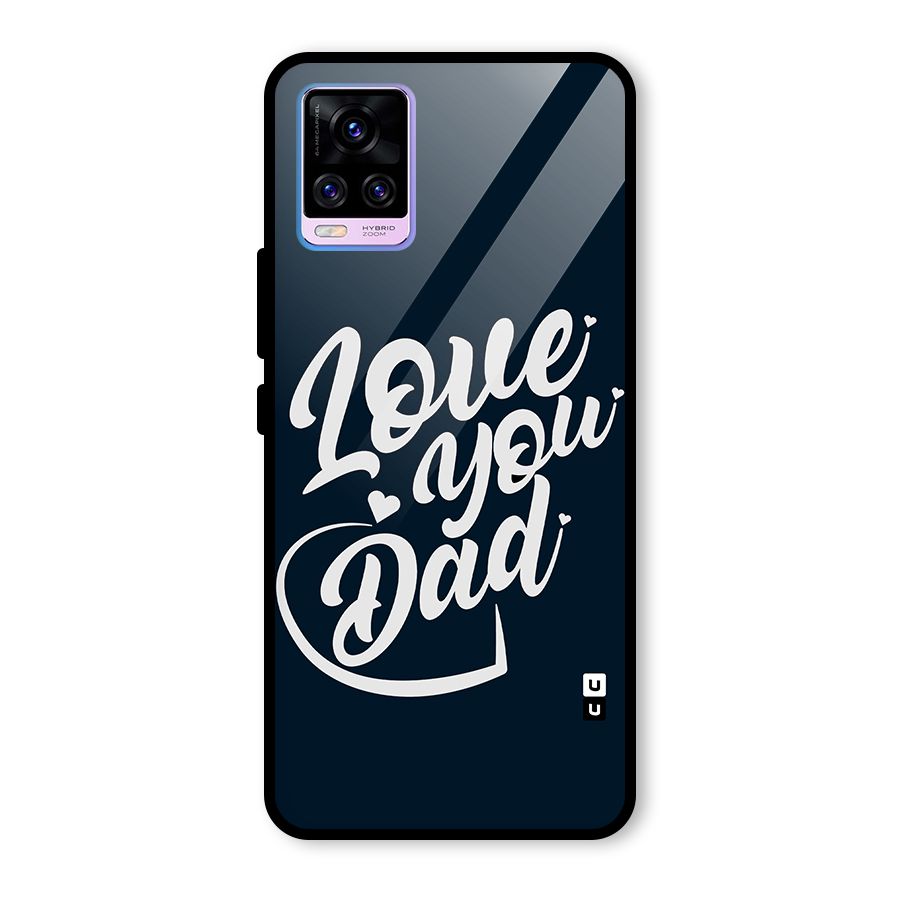 Love You Dad Glass Back Case for Vivo V20 Pro