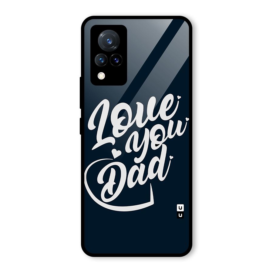 Love You Dad Glass Back Case for Vivo V21 5G