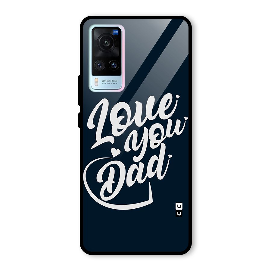 Love You Dad Glass Back Case for Vivo X60