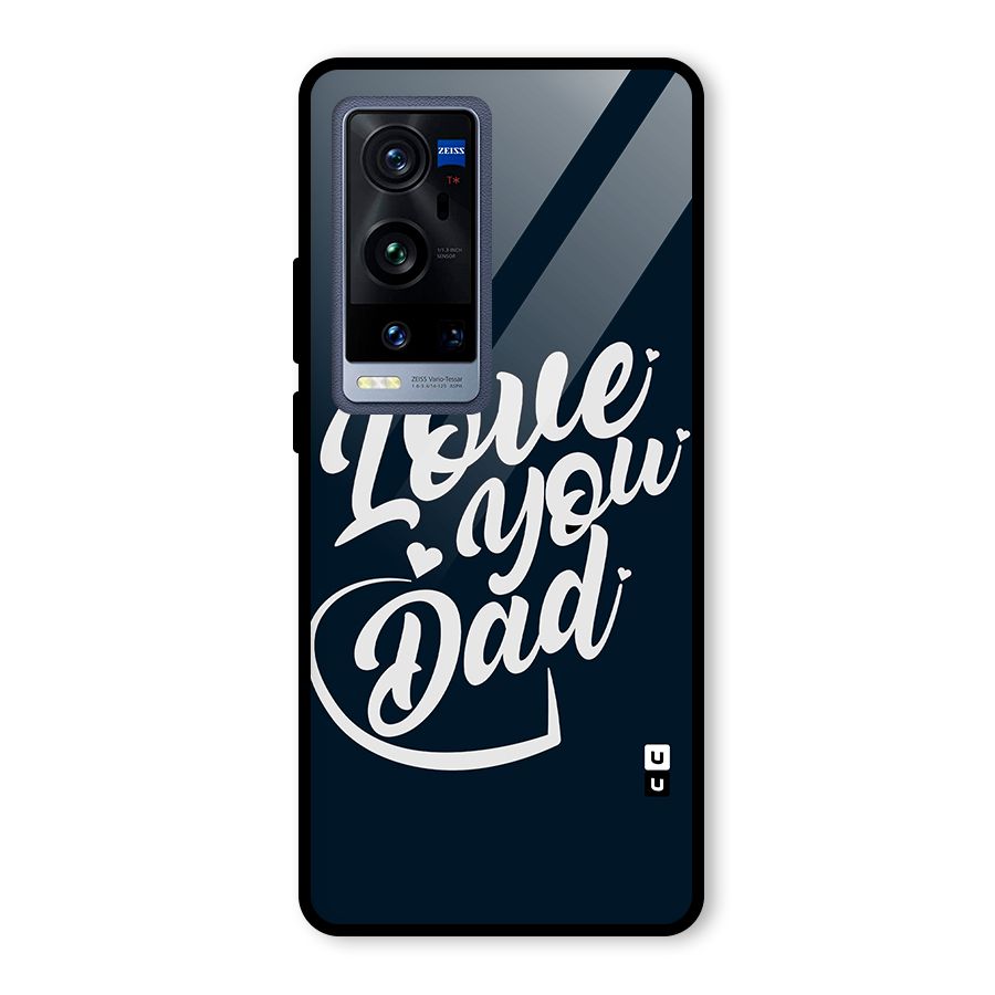 Love You Dad Glass Back Case for Vivo X60 Pro Plus