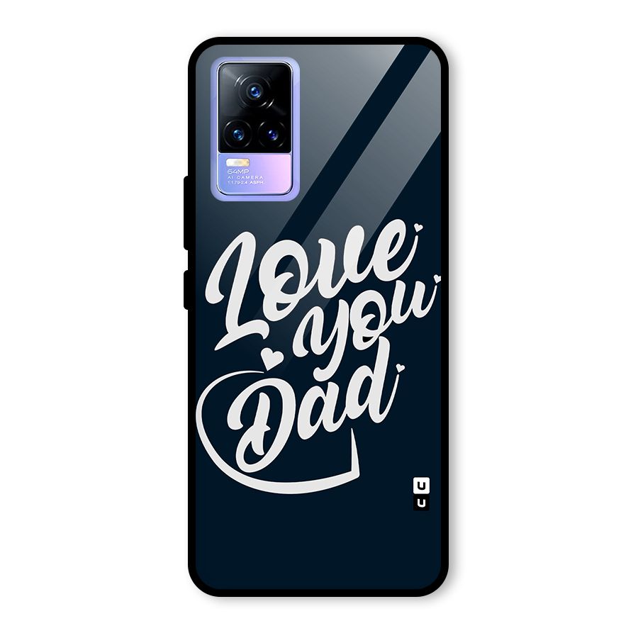 Love You Dad Glass Back Case for Vivo Y73