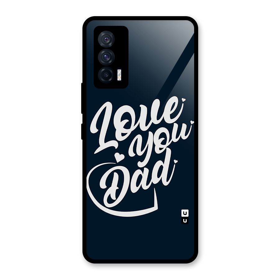 Love You Dad Glass Back Case for Vivo iQOO 7 5G