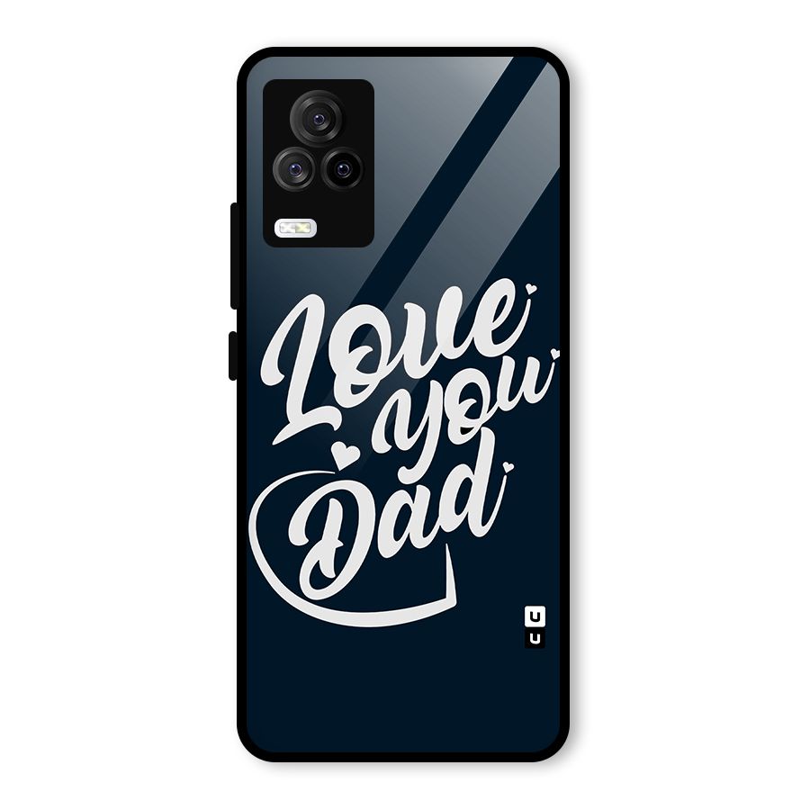 Love You Dad Glass Back Case for Vivo iQOO 7 Legend 5G