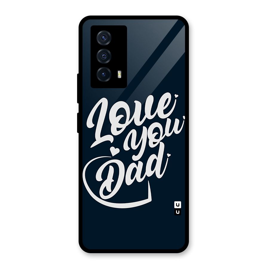 Love You Dad Glass Back Case for Vivo iQOO Z5