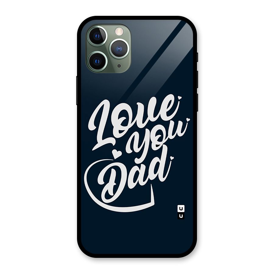 Love You Dad Glass Back Case for iPhone 11 Pro