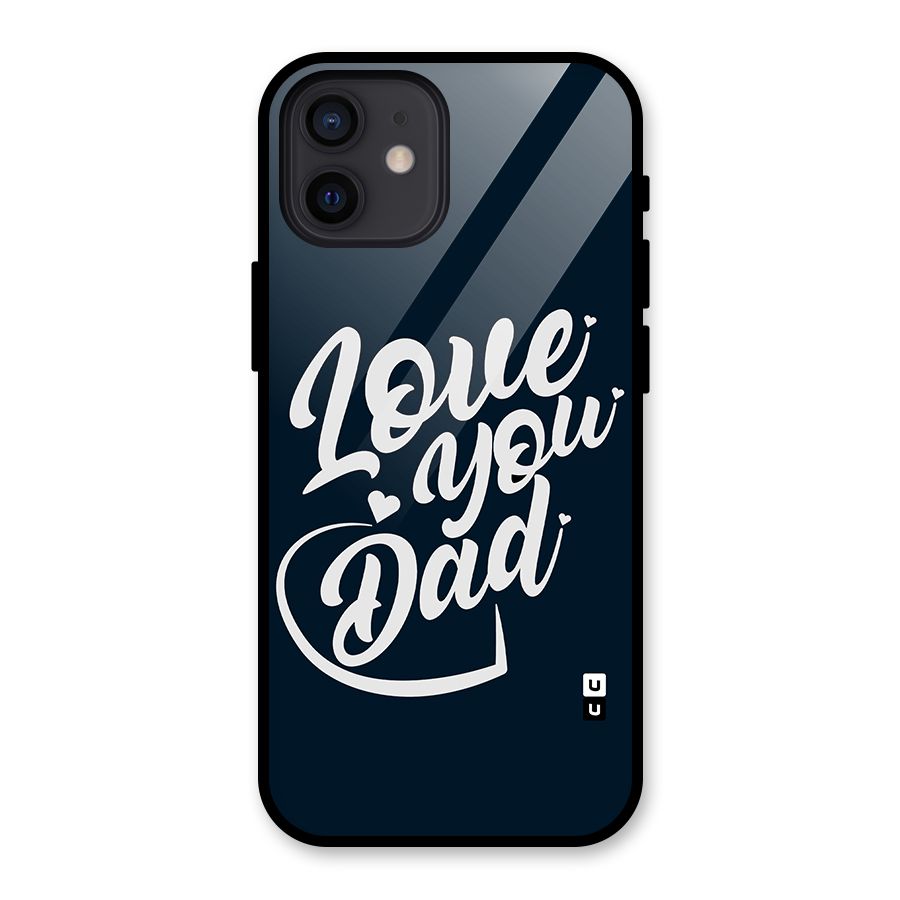 Love You Dad Glass Back Case for iPhone 12
