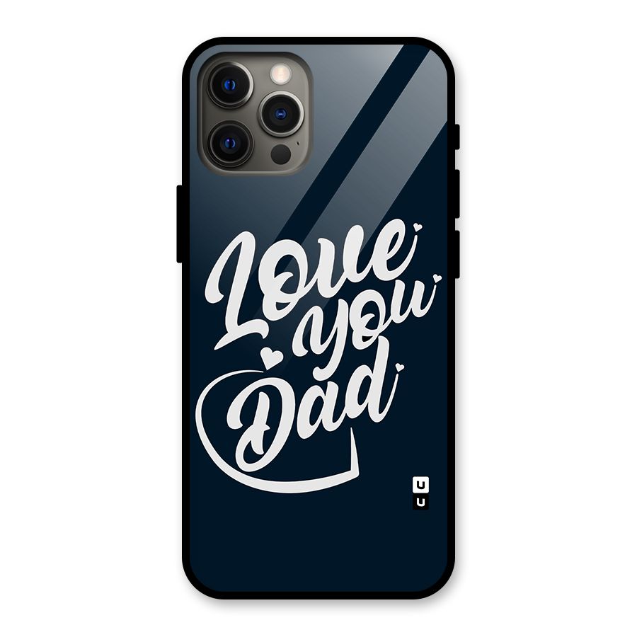Love You Dad Glass Back Case for iPhone 12 Pro Max
