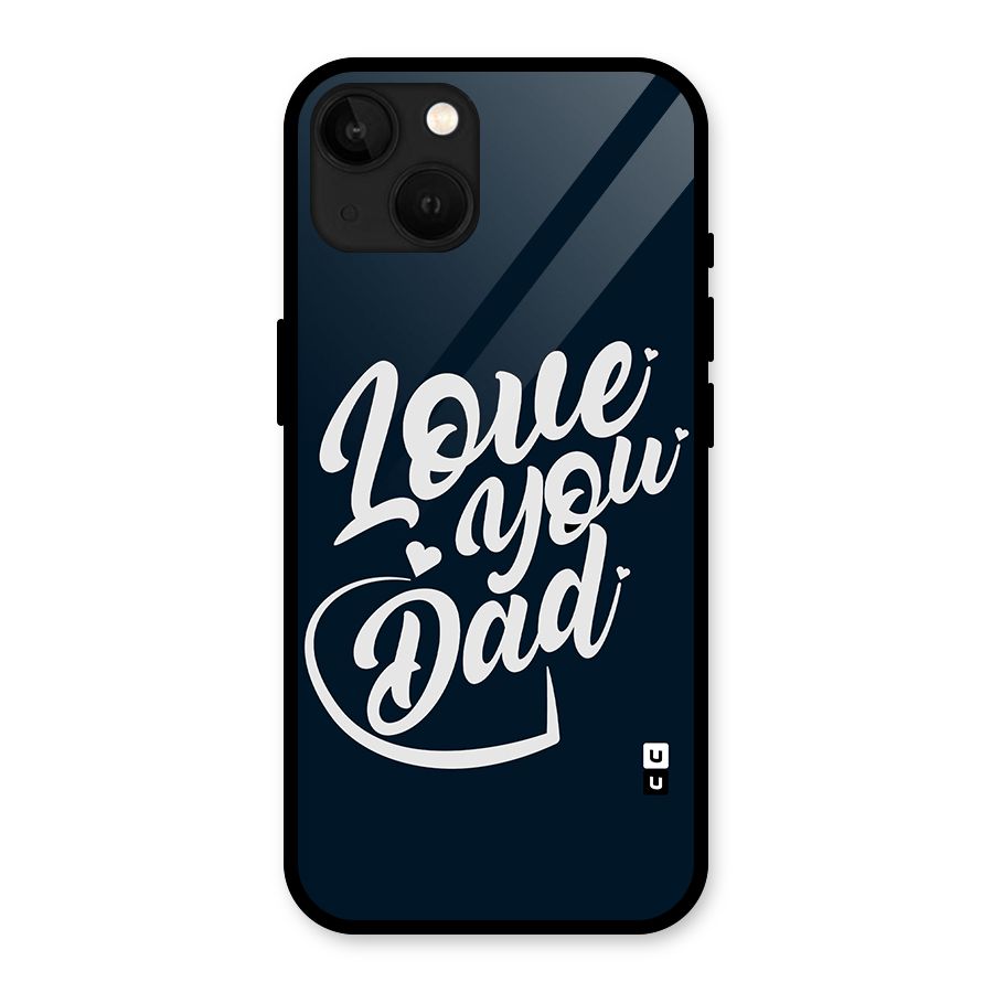Love You Dad Glass Back Case for iPhone 13