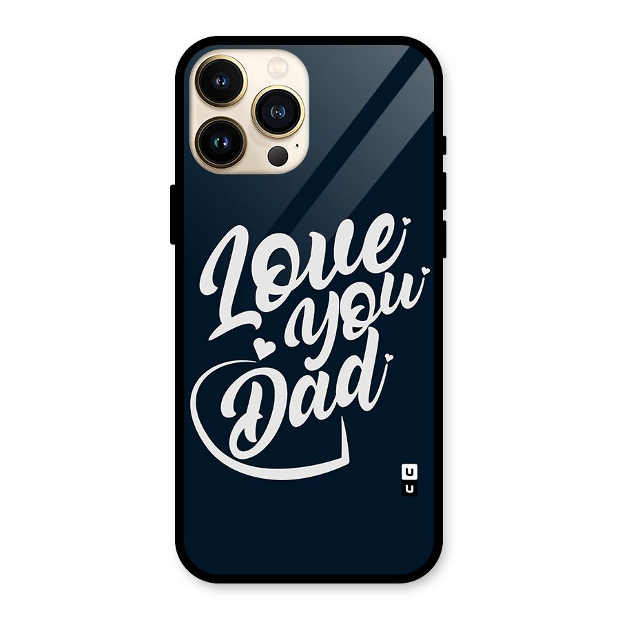 Love You Dad Glass Back Case for iPhone 13 Pro Max