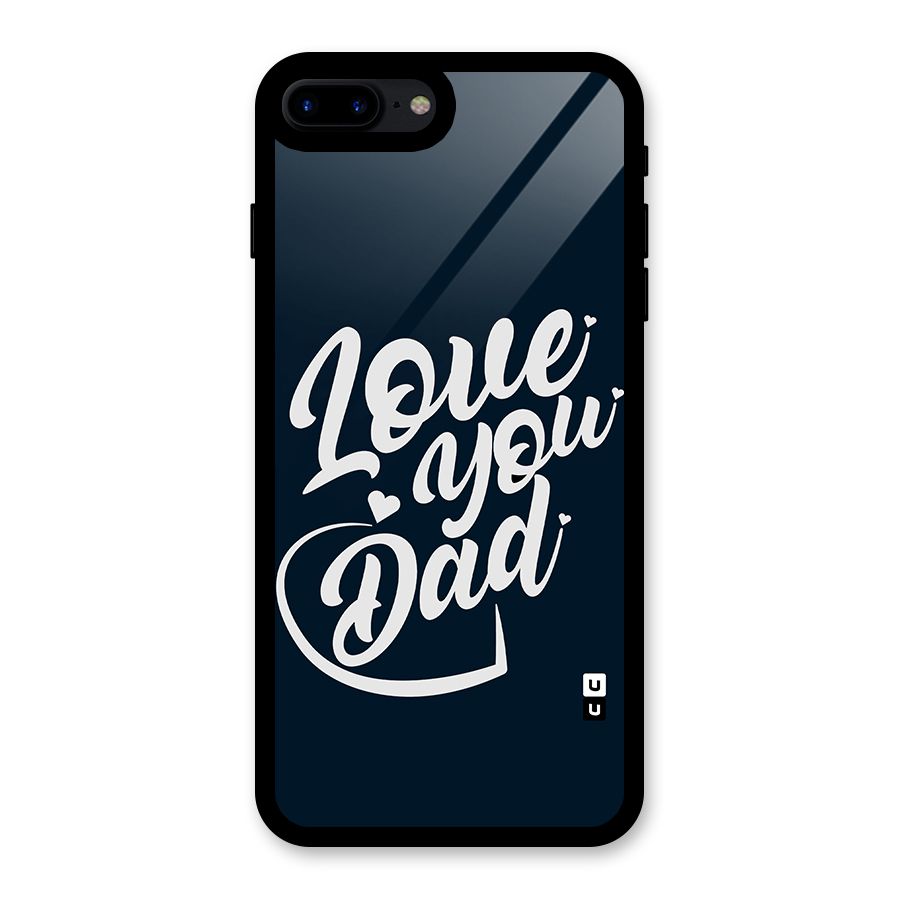 Love You Dad Glass Back Case for iPhone 8 Plus