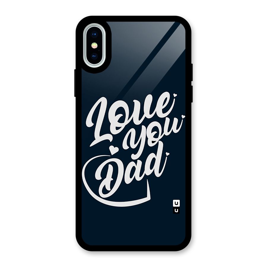 Love You Dad Glass Back Case for iPhone XS