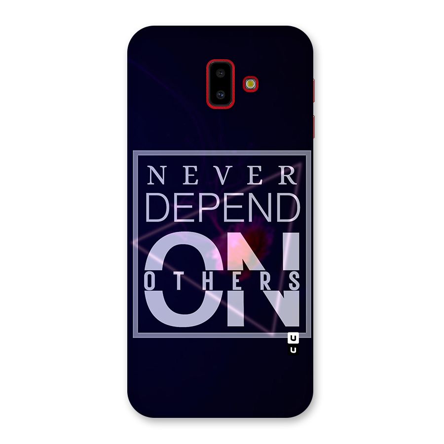 Never Depend On Others Back Case for Galaxy J6 Plus
