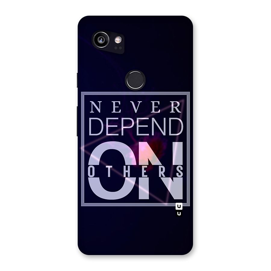 Never Depend On Others Back Case for Google Pixel 2 XL