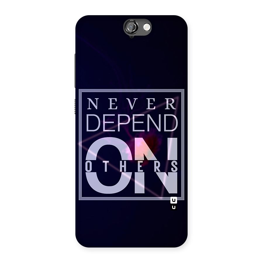 Never Depend On Others Back Case for HTC One A9