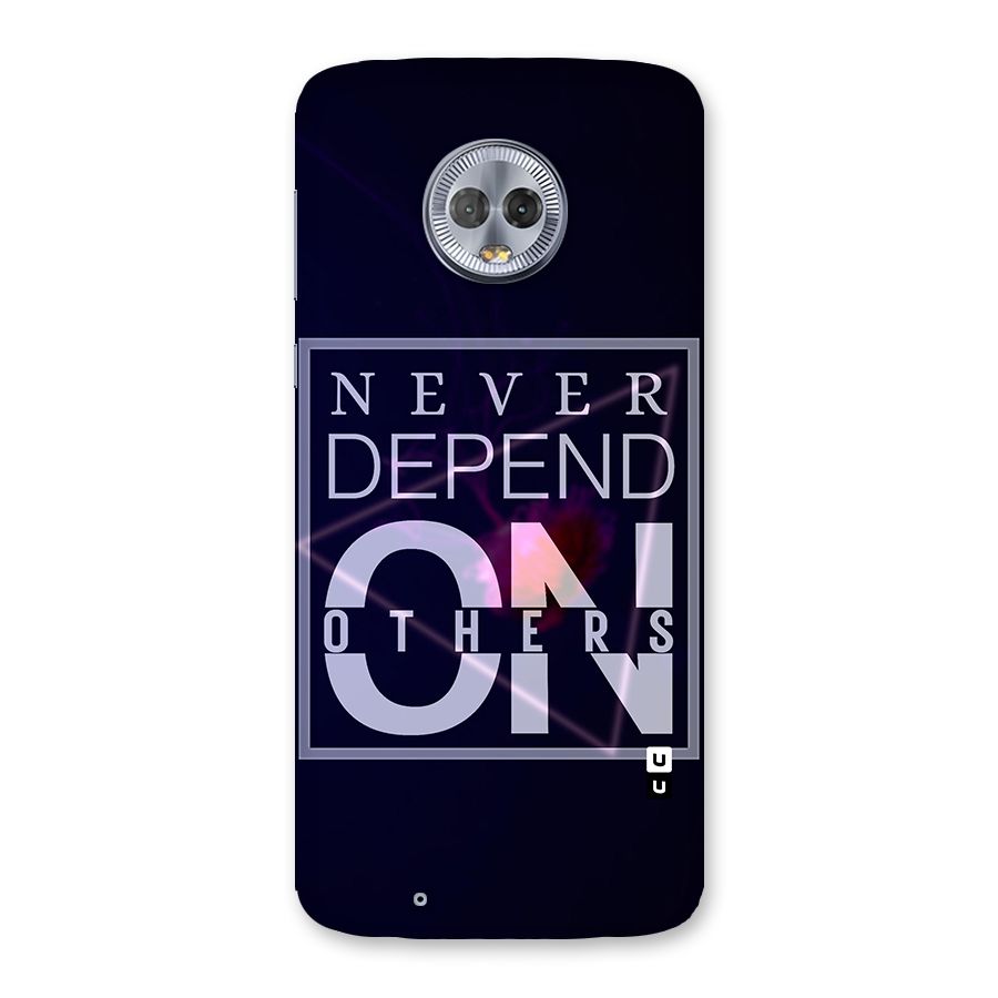 Never Depend On Others Back Case for Moto G6