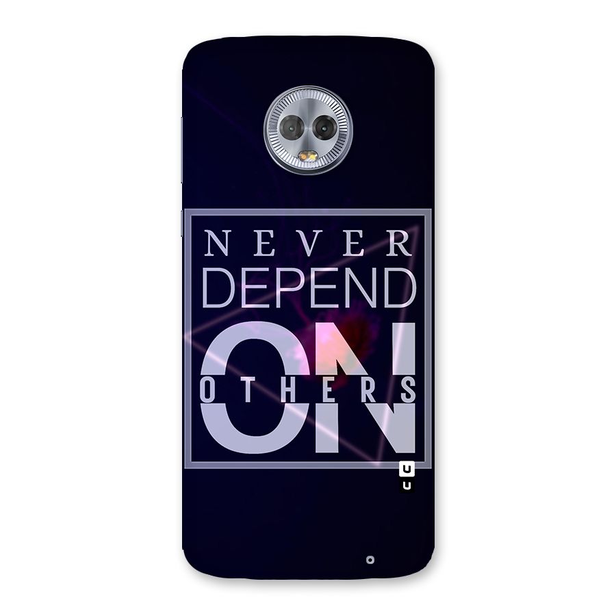 Never Depend On Others Back Case for Moto G6 Plus
