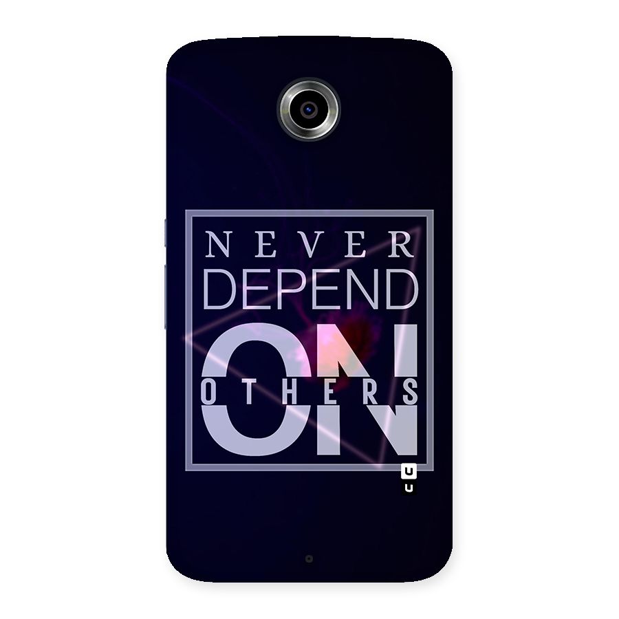 Never Depend On Others Back Case for Nexsus 6