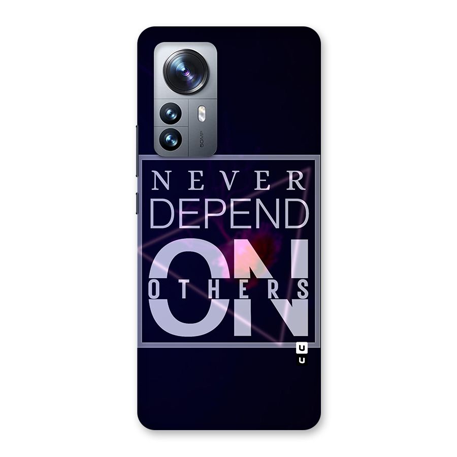 Never Depend On Others Back Case for Xiaomi 12 Pro
