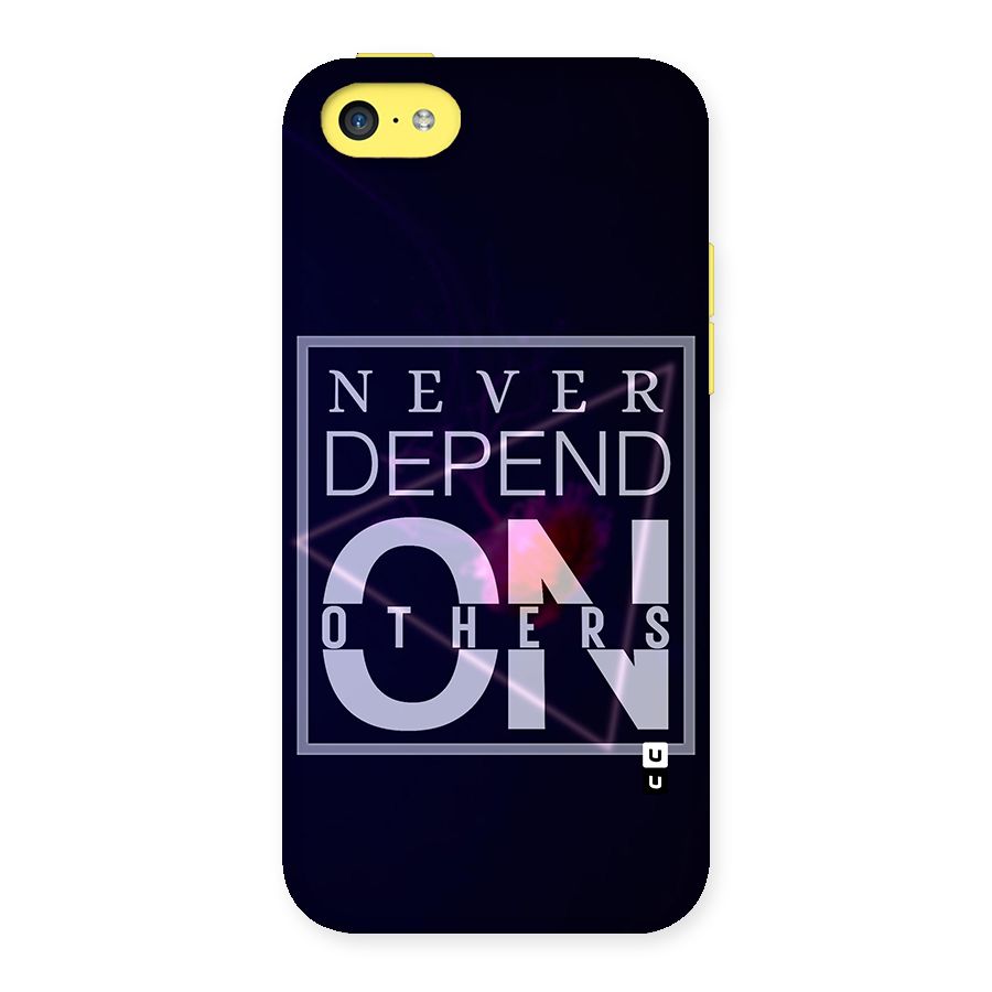 Never Depend On Others Back Case for iPhone 5C