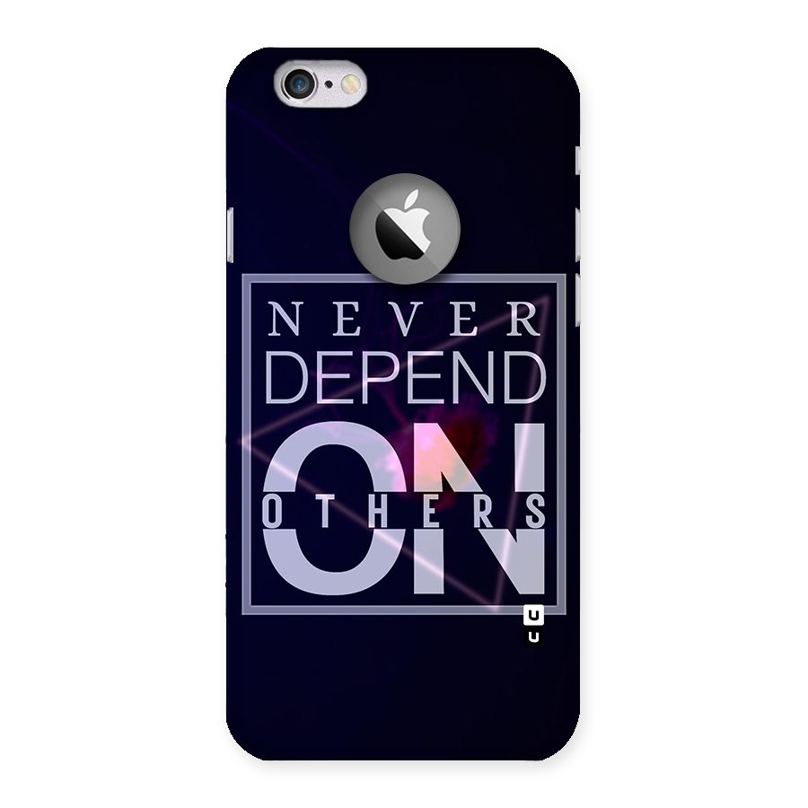 Never Depend On Others Back Case for iPhone 6 Logo Cut