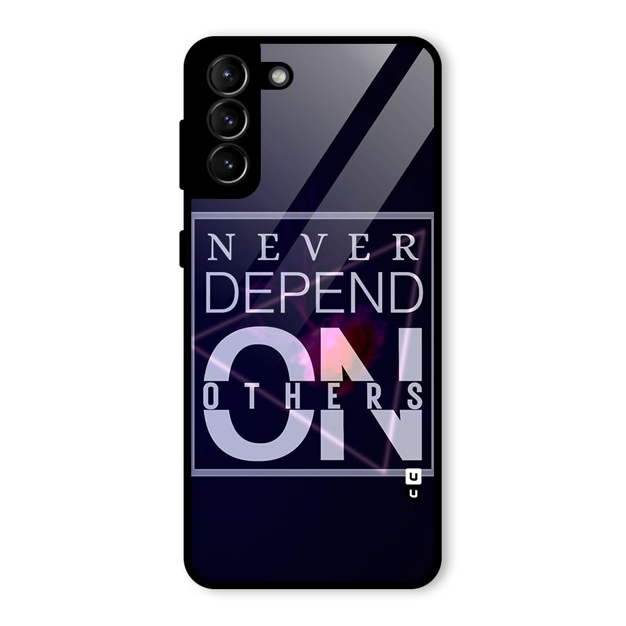Never Depend On Others Glass Back Case for Galaxy S21 Plus