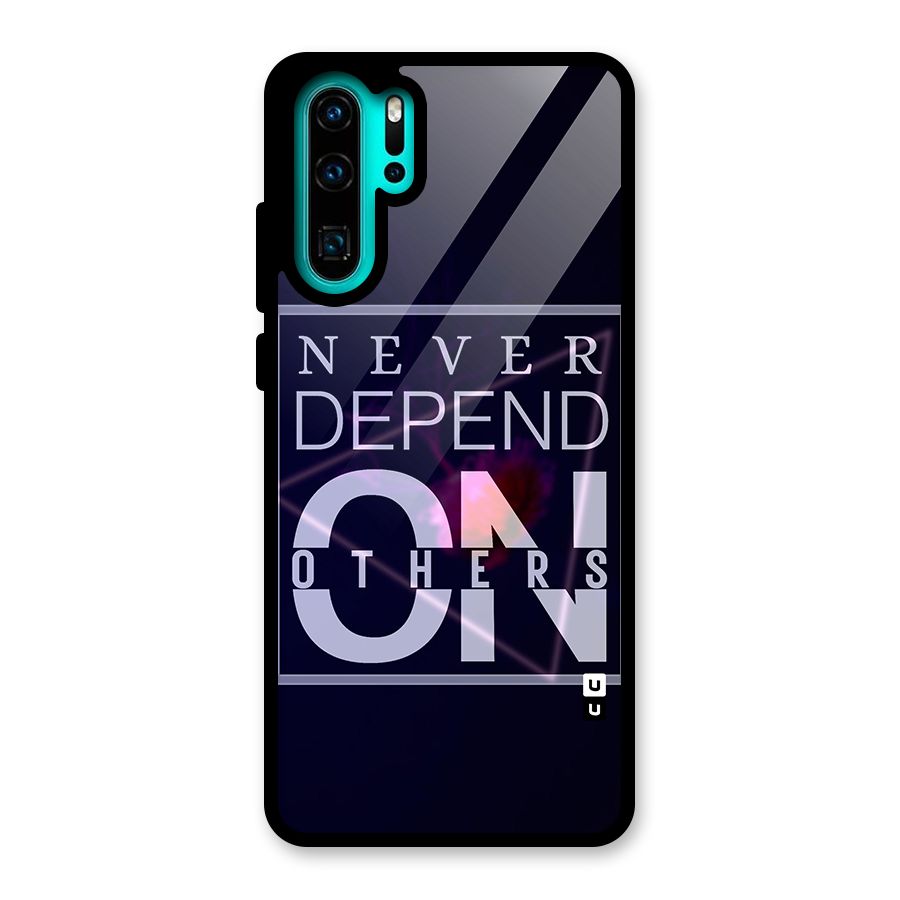 Never Depend On Others Glass Back Case for Huawei P30 Pro