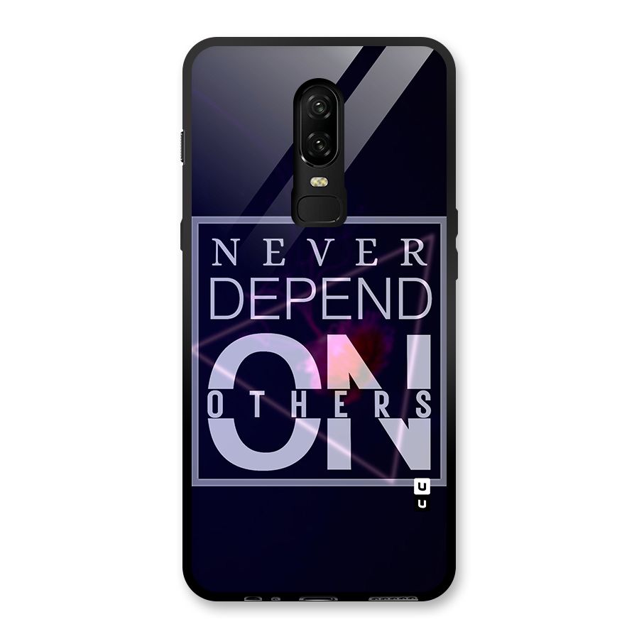 Never Depend On Others Glass Back Case for OnePlus 6