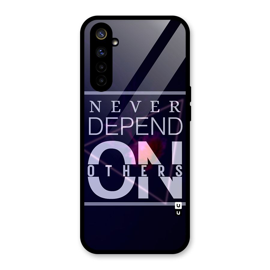 Never Depend On Others Glass Back Case for Realme 6