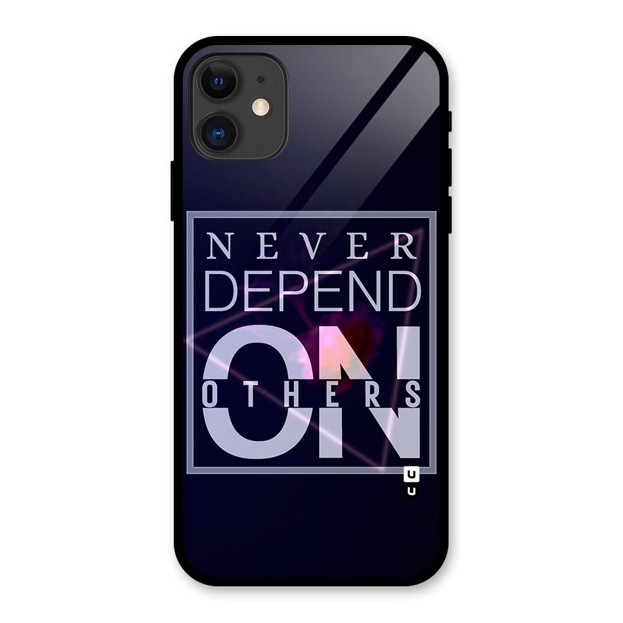 Never Depend On Others Glass Back Case for iPhone 11