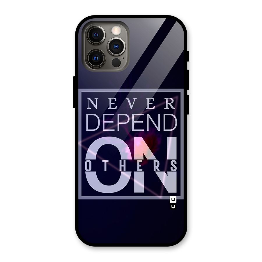 Never Depend On Others Glass Back Case for iPhone 12 Pro