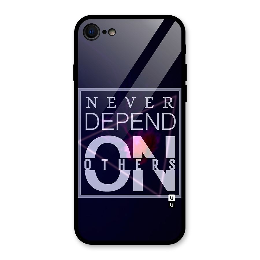 Never Depend On Others Glass Back Case for iPhone 7